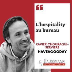 L'hospitality au bureau - Podcast de Xavier Chouraqui-Servière, Haveagooday